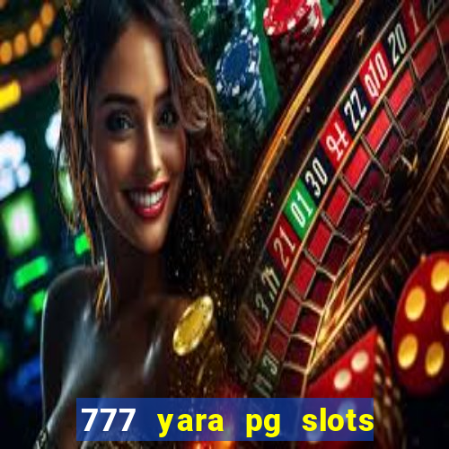 777 yara pg slots paga mesmo